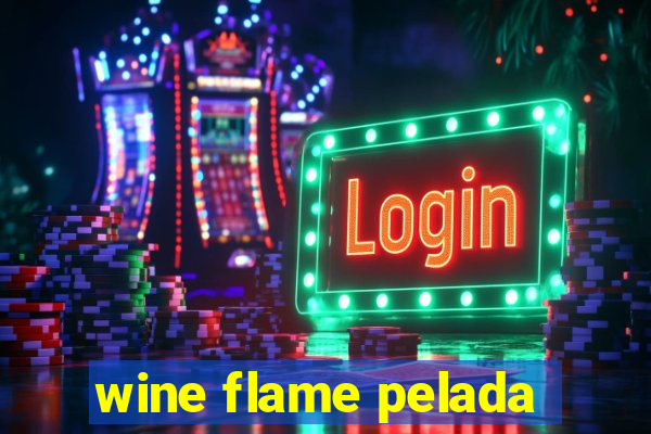 wine flame pelada